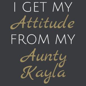 I Get My Attitude From My Aunty Kayla - Kids Youth T shirt Design