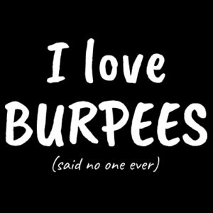 I Love Burpees (said no-one ever) - Mens Staple T shirt Design