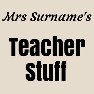 Mrs Surname's Teacher Stuff - Heavy Duty Canvas Tote Bag Design