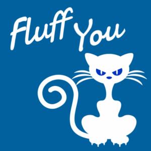 Fluff You - Custom Cat T Shirt - Mens Staple T shirt Design