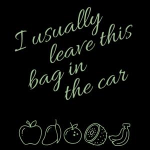 I Usually Leave This Bag In The Car - Custom Tote Bag - Shoulder Tote Design