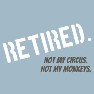 Retired. Not My Circus. Not My Monkeys.  - Mens Staple T shirt Design