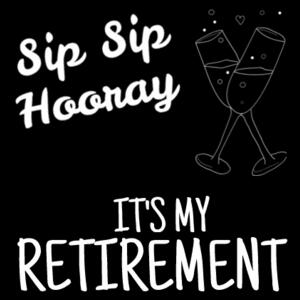 Sip Sip Hooray It's My Retirement Day! - Custom Retirement T Shirt Design