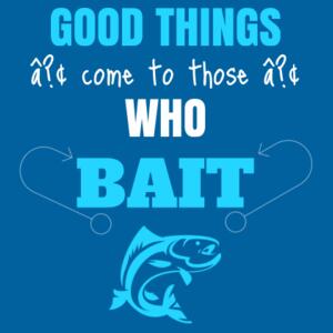 Good Things Come To Those Who Bait - Custom Personalised Fishing T Shirt - Mens Staple T shirt Design