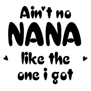 Ain't No Nana Like The One I Got - Pillowcase  Design