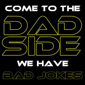 Come To The Dad Side We Have Bad Jokes - Mens Staple T shirt Design