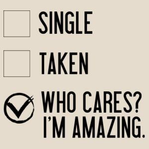 Single, Taken, Who cares - I'm amazing  - Tote Bag Design
