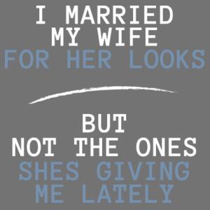 I married my wife for her looks - Mens Outline Tee Design