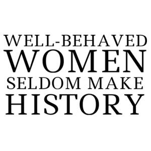 Well-behaved Women seldom make history - Womens Martina Tee Design