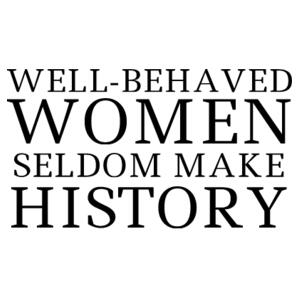 Well-behaved Women seldom make history - Womens Martina Tee Design