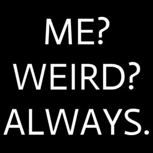 Me? Weird? Always  - Womens Maple Tee Design