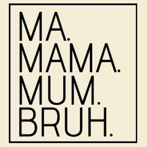 Ma. Mama. Mum. Bruh. - AS Colour Womens Martina Tee Design