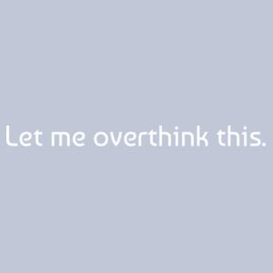 Let me overthink this - AS Colour Womens Classic Tee Design