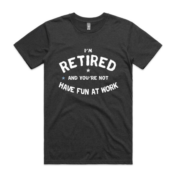 I'm Retired And You're Not - Funny Custom Retirement T Shirt - Mens Staple T shirt Thumbnail