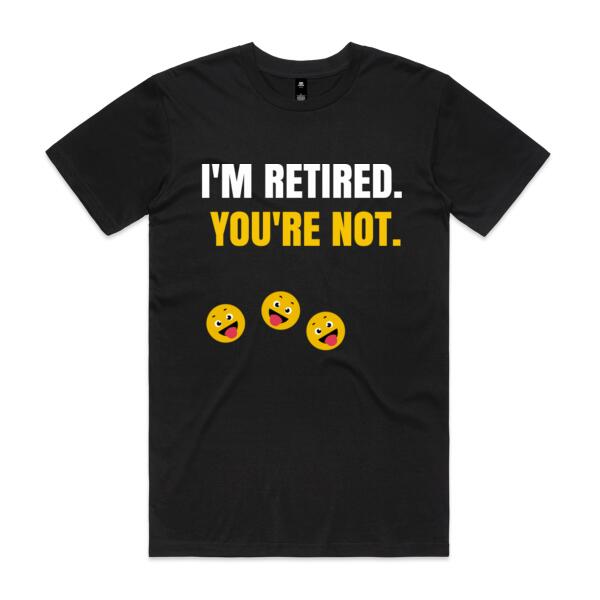 I'm Retired And You're Not - Funny Custom Retirement T Shirt - Mens Staple T shirt Thumbnail