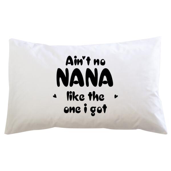 Ain't No Nana Like The One I Got - Pillowcase  Thumbnail