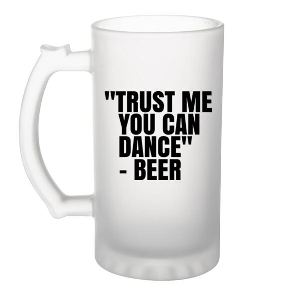 Trust me you can dance - Beer - Frosted Glass Beer Mug Thumbnail