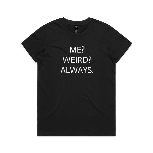 Me? Weird? Always  - Womens Maple Tee Thumbnail